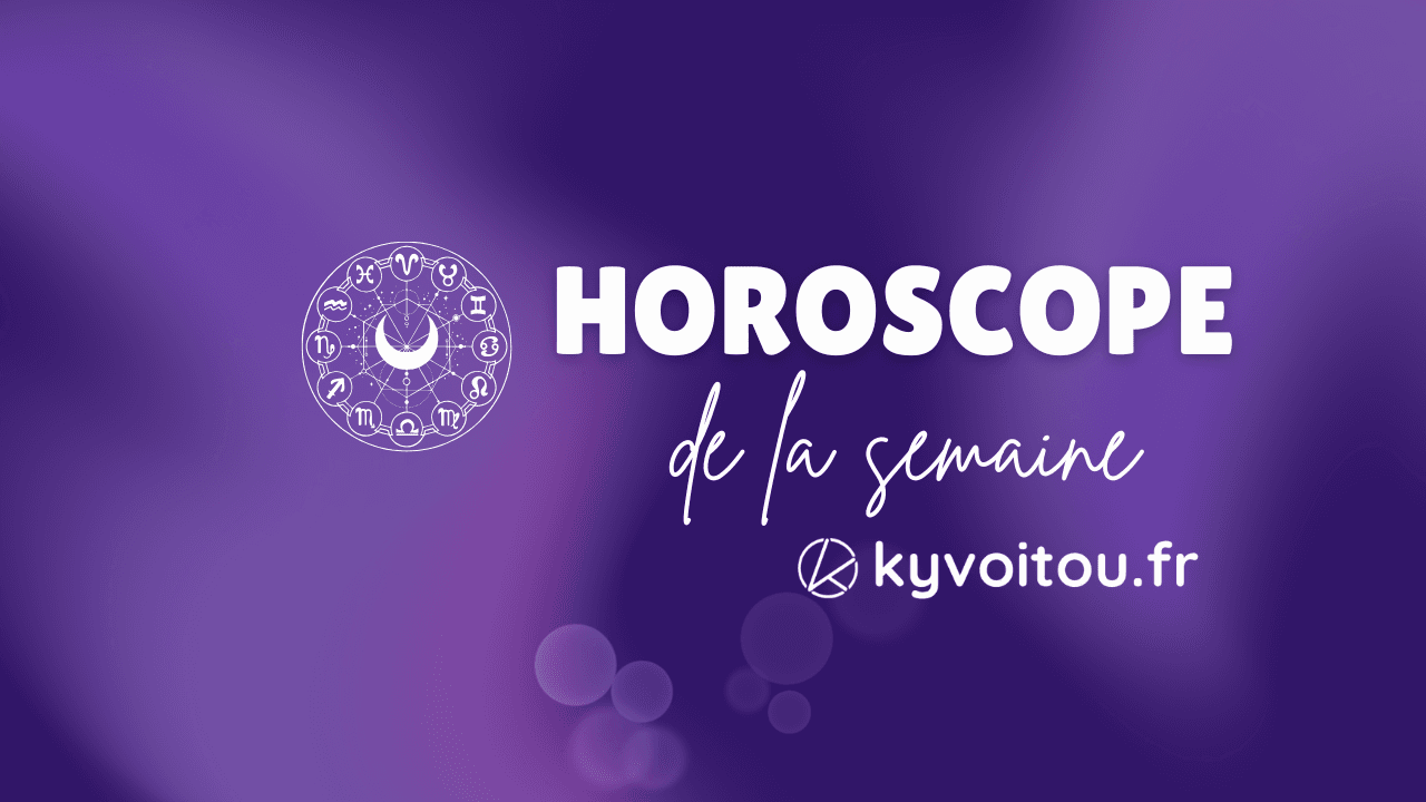 Horoscope de la semaine du 8 au 14 Juin 2026